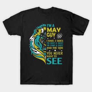 I'm A May Guy I Have 3 Sides The Wuiet Sweet The Funny Crazy And The Side You Never Want To See T-Shirt